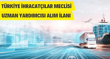 TÜRKİYE İHRACATÇILAR MECLİSİ PERSONEL ALIMI DUYURUSU