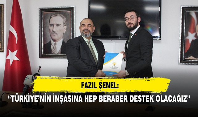 “TÜRKİYE’NİN İNŞASINA HEP BERABER DESTEK OLACAĞIZ”