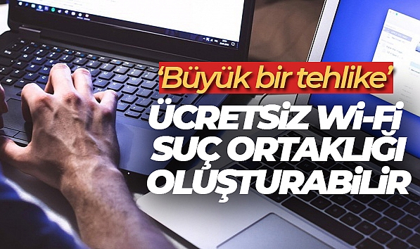 ÜCRETSİZ Wİ-Fİ SUÇ ORTAKLIĞI OLUŞTURABİLİR