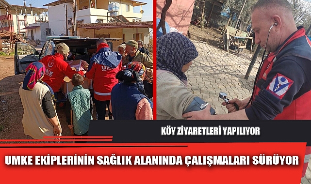 UMKE EKİPLERİNİN SAĞLIK ALANINDA ÇALIŞMALARI SÜRÜYOR