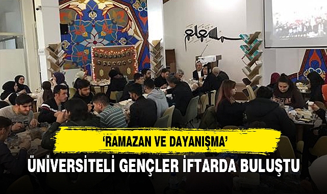 ÜNİVERSİTELİ GENÇLER İFTARDA BULUŞTU
