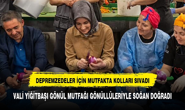 VALİ YİĞİTBAŞI GÖNÜL MUTFAĞI GÖNÜLLÜLERİYLE SOĞAN DOĞRADI
