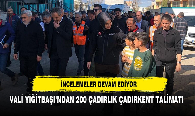 VALİ YİĞİTBAŞI’NDAN 200 ÇADIRLIK ÇADIRKENT TALİMATI