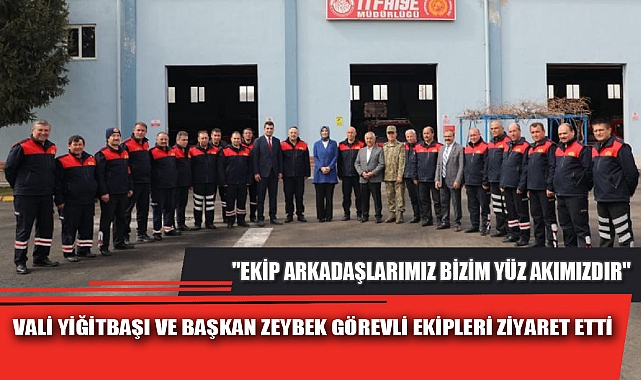 VALİ YİĞİTBAŞI VE BAŞKAN ZEYBEK GÖREVLİ EKİPLERİ ZİYARET ETTİ
