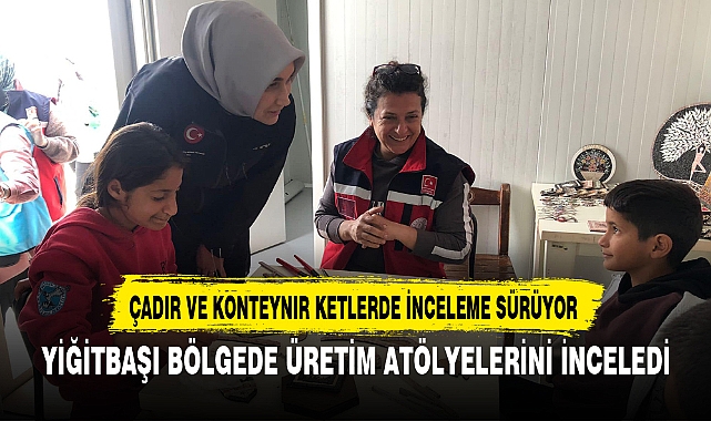 YİĞİTBAŞI BÖLGEDE ÜRETİM ATÖLYELERİNİ İNCELEDİ