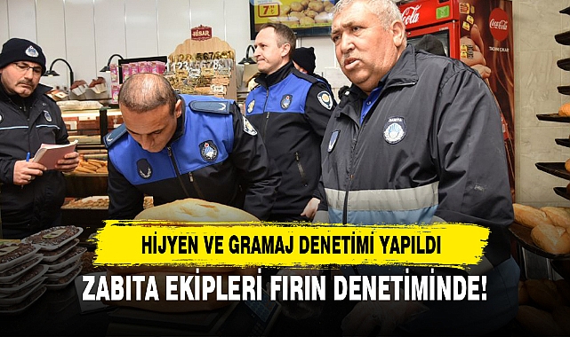ZABITA EKİPLERİ FIRIN DENETİMİNDE!