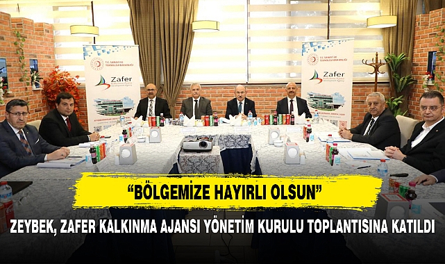 ZEYBEK, ZAFER KALKINMA AJANSI YÖNETİM KURULU TOPLANTISINA KATILDI