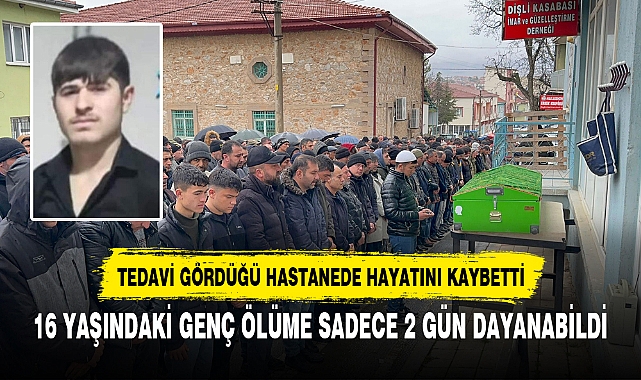 16 YAŞINDAKİ GENÇ ÖLÜME SADECE 2 GÜN DAYANABİLDİ