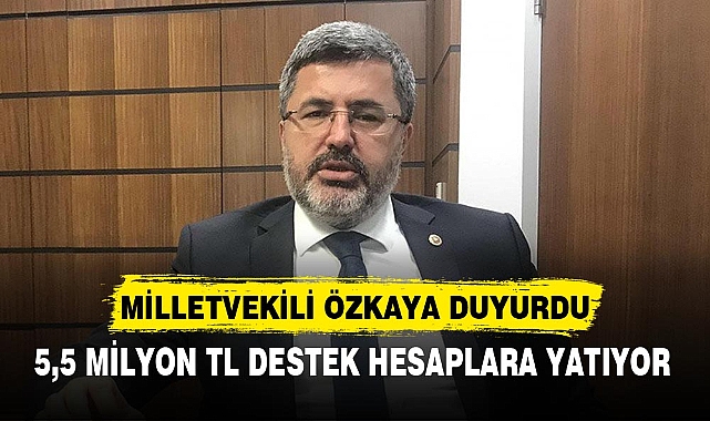 5,5 MİLYON TL DESTEK HESAPLARA YATIYOR