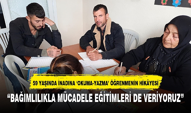 59 YAŞINDA İNADINA ‘OKUMA-YAZMA’ ÖĞRENMENİN HİKÂYESİ