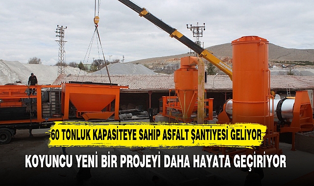 60 TONLUK KAPASİTEYE SAHİP ASFALT ŞANTİYESİ GELİYOR