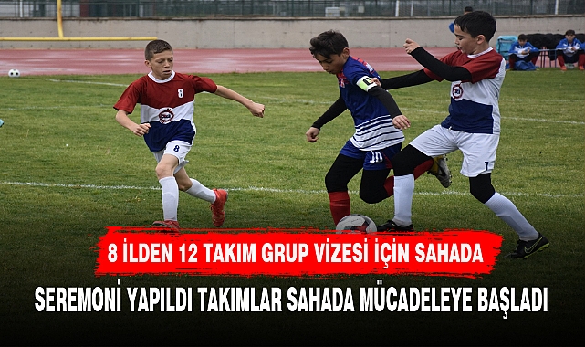 8 İLDEN 12 TAKIM GRUP VİZESİ İÇİN SAHADA