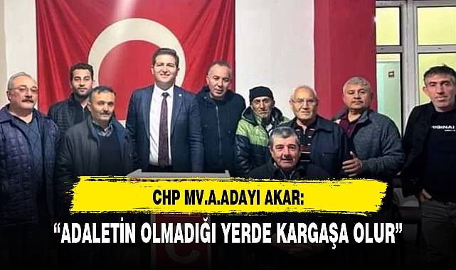 “ADALETİN OLMADIĞI YERDE KARGAŞA OLUR”