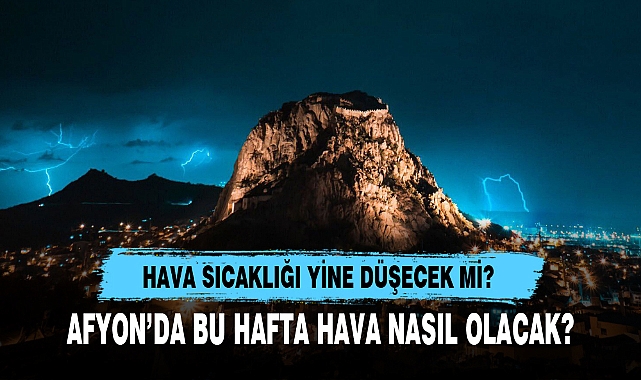 AFYON’DA BU HAFTA HAVA NASIL OLACAK?