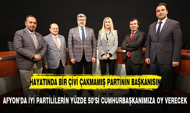 AFYON’DA İYİ PARTİLİLERİN YÜZDE 50’Sİ CUMHURBAŞKANIMIZA OY VERECEK