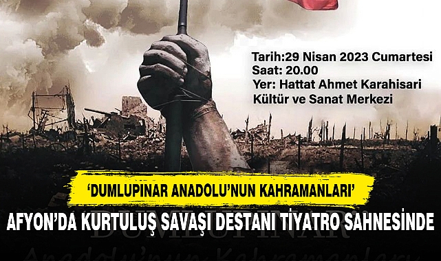 AFYON’DA KURTULUŞ SAVAŞI DESTANI TİYATRO SAHNESİNDE