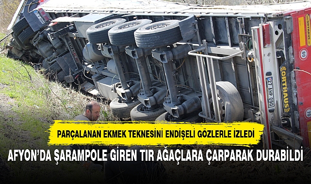 AFYON’DA ŞARAMPOLE GİREN TIR AĞAÇLARA ÇARPARAK DURABİLDİ
