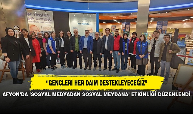 AFYON’DA ‘SOSYAL MEDYADAN SOSYAL MEYDANA’ ETKİNLİĞİ DÜZENLENDİ