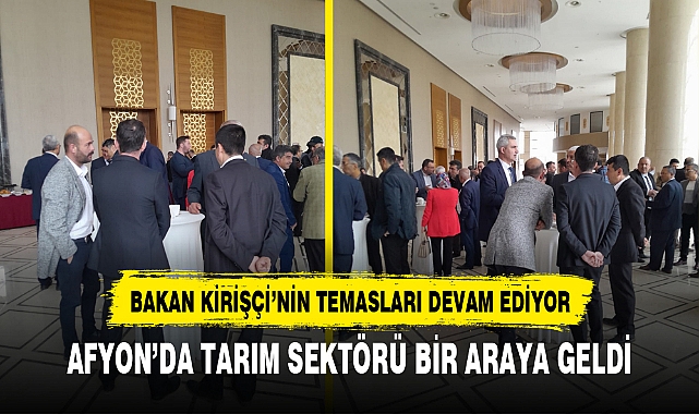 AFYON’DA TARIM SEKTÖRÜ BİR ARAYA GELDİ