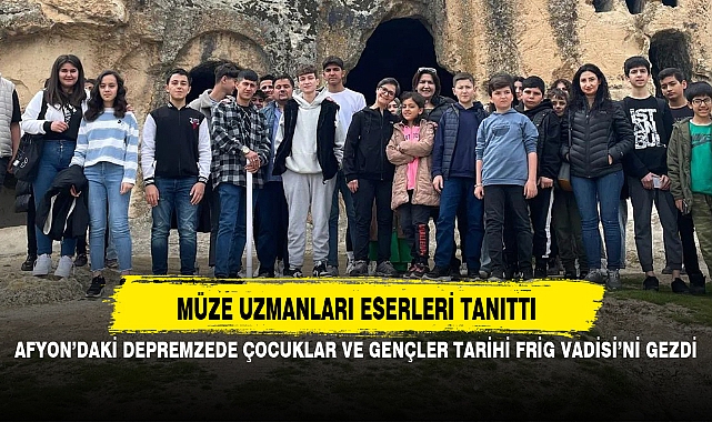 AFYON’DAKİ DEPREMZEDE ÇOCUKLAR VE GENÇLER TARİHİ FRİG VADİSİ’Nİ GEZDİ