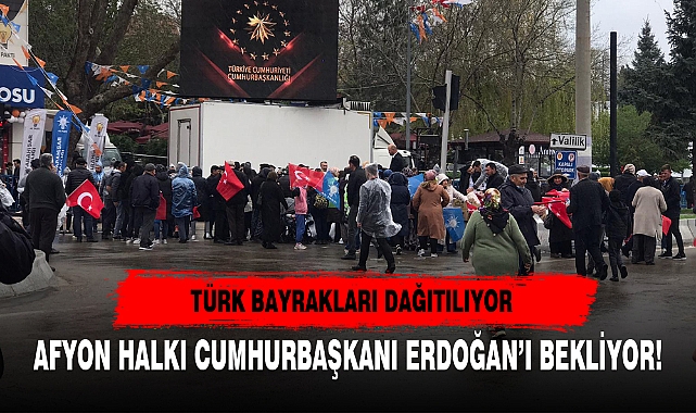 AFYON HALKI CUMHURBAŞKANI ERDOĞAN'I BEKLİYOR