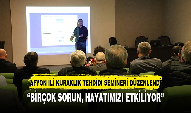 AFYON İLİ KURAKLIK TEHDİDİ SEMİNERİ DÜZENLENDİ