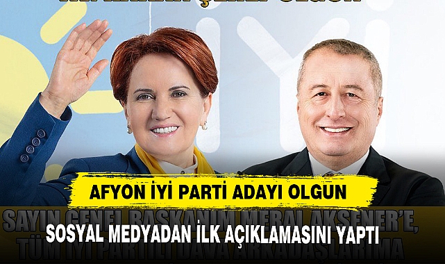 AFYON İYİ PARTİ ADAYI OLGUN, SOSYAL MEDYADAN İLK AÇIKLAMASINI YAPTI