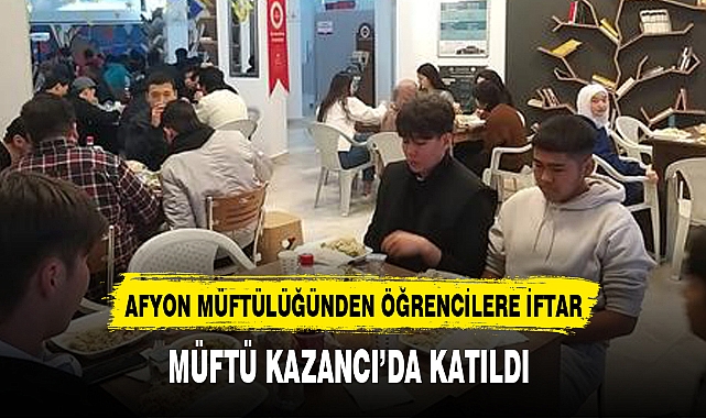 AFYON MÜFTÜLÜĞÜNDEN ÖĞRENCİLERE İFTAR