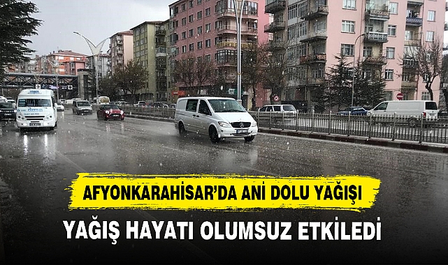 AFYONKARAHİSAR’DA ANİ DOLU YAĞIŞI