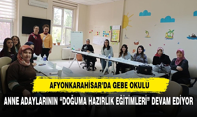 AFYONKARAHİSAR'DA GEBE OKULU