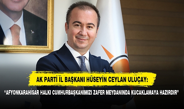 "AFYONKARAHİSAR HALKI CUMHURBAŞKANIMIZI ZAFER MEYDANINDA KUCAKLAMAYA HAZIRDIR"