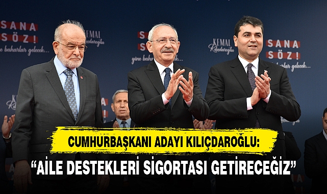 "AİLE DESTEKLERİ SİGORTASI GETİRECEĞİZ"