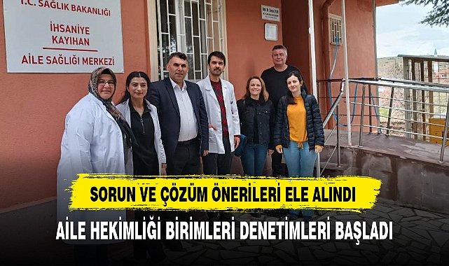 AİLE HEKİMLİĞİ BİRİMLERİ DENETİMLERİ BAŞLADI
