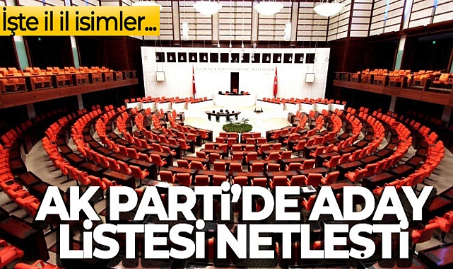 AK PARTİ'DE ADAY LİSTESİ NETLEŞTİ!