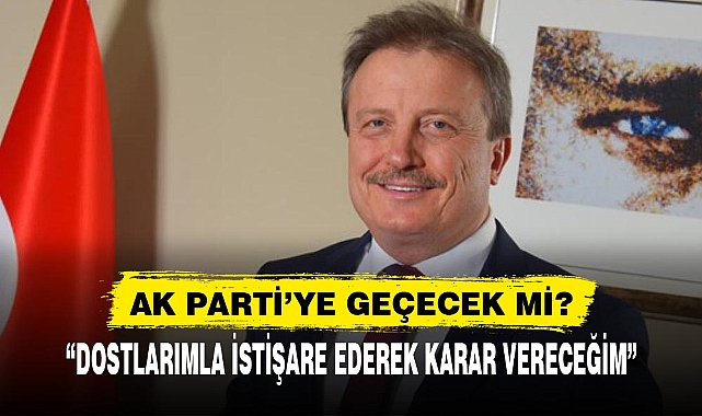 AK PARTİ’YE GEÇECEK Mİ?