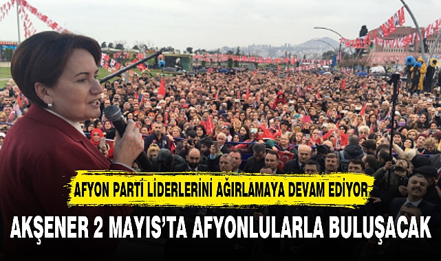 AKŞENER 2 MAYIS’TA AFYONLULARLA BULUŞACAK