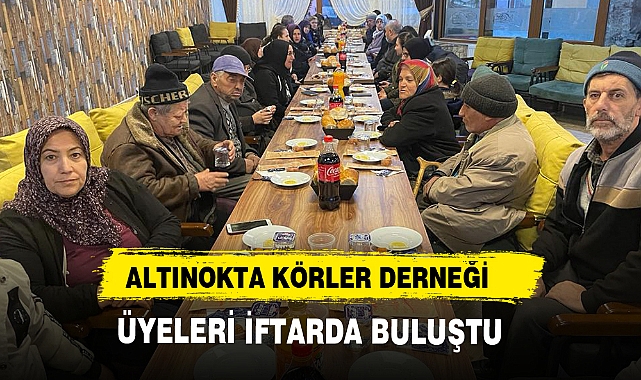 ALTINOKTA KÖRLER DERNEĞİ ÜYELERİ İFTARDA BULUŞTU