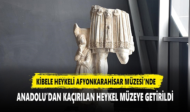 ANADOLU’DAN KAÇIRILAN KİBELE HEYKELİ SERGİLENDİĞİ AFYONKARAHİSAR MÜZESİ’NE DEĞER KATTI