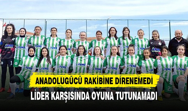 ANADOLUGÜCÜ RAKİBİNE DİRENEMEDİ