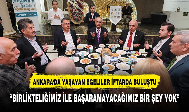 ANKARA'DA YAŞAYAN EGELİLER İFTARDA BULUŞTU