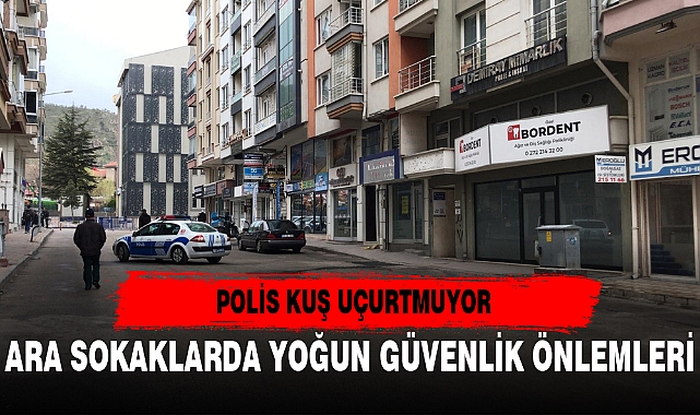 ARA SOKAKLARDA YOĞUN GÜVENLİK ÖNLEMLERİ ALINDI
