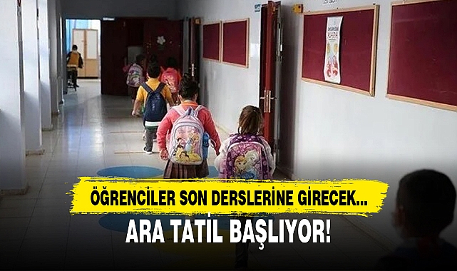 ARA TATİL BUGÜN BAŞLIYOR