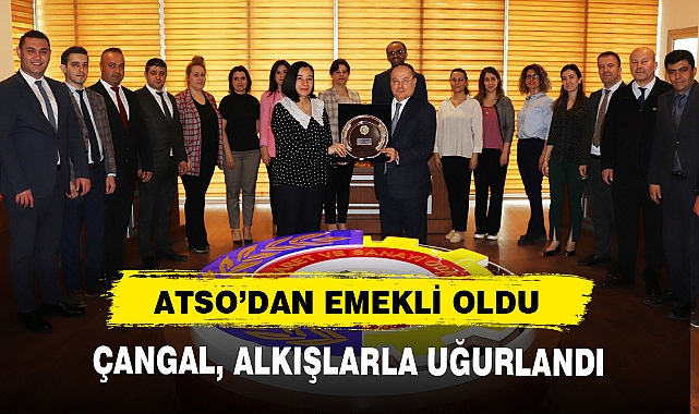 ATSO’DAN EMEKLİ OLAN PERSONEL ÇANGAL, ALKIŞLARLA UĞURLANDI