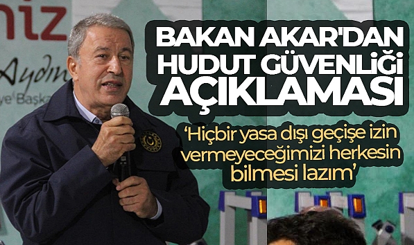 BAKAN AKAR'DAN, HUDUT GÜVENLİĞİ AÇIKLAMASI: 'HİÇBİR YASA DIŞI GEÇİŞE İZİN VERMEYECEĞİMİZİ HERKESİN BİLMESİ LAZIM'
