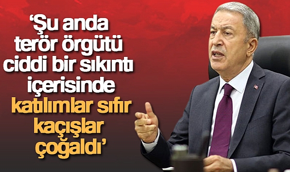 BAKAN AKAR: 'ŞU ANDA TERÖR ÖRGÜTÜ CİDDİ BİR SIKINTI İÇERİSİNDE, KATILIMLAR SIFIR, KAÇIŞLAR ÇOĞALDI'