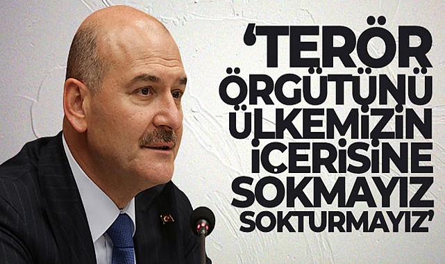 BAKAN SOYLU: 'TERÖR ÖRGÜTÜNÜ ÜLKEMİZİN İÇERİSİNE SOKMAYIZ, SOKTURMAYIZ'