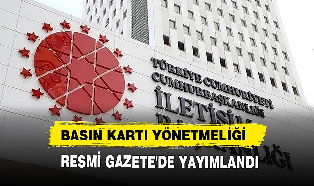 BASIN KARTI YÖNETMELİĞİ RESMİ GAZETE'DE YAYIMLANDI