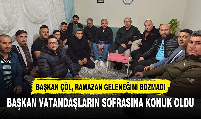 BAŞKAN ÇÖL, RAMAZAN GELENEĞİNİ BOZMADI