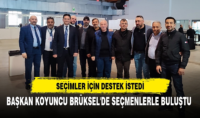 BAŞKAN  KOYUNCU BRÜKSEL'DE SEÇMENLERLE BULUŞTU