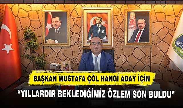 BAŞKAN MUSTAFA ÇÖL, “YILLARDIR BEKLEDİĞİMİZ ÖZLEM SON BULDU” DEDİ